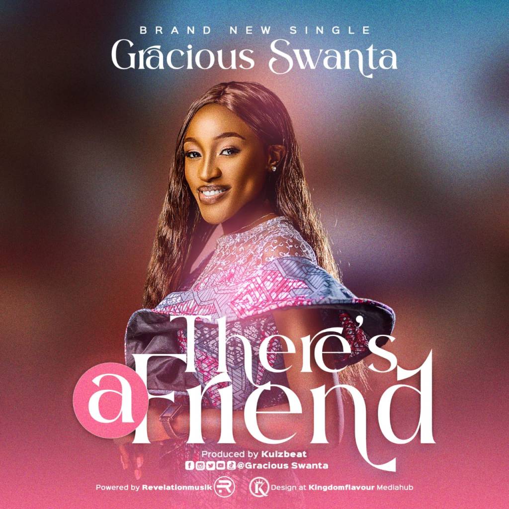 There’s A Friend by Gracious Swanta Mp3