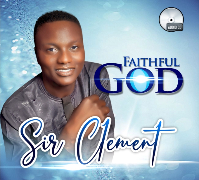 Album: Sir Clement ‘Faithful God’ (Full Album) Mp3 Download